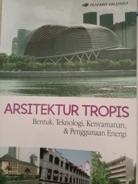 Image of Arsitektur Tropis : Bentuk, Teknologi, Kenyamanan & Penggunaan Energi