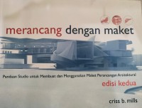 Image of Merancang Dengan Maket : Panduan Studio Untuk Membuat dan Menggunakan Maket Perancangan Arsitektur
