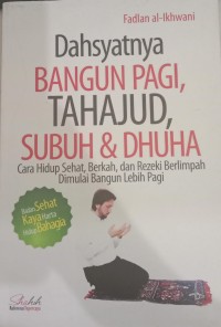 Image of Dahsyatnya Bangun Pagi, Tahajud, Subuh & Dhuha : Cara Hidup Sehat, Berkah, Dan Rezeki Berlimpah Diimulai Bangun Lebih Pagi