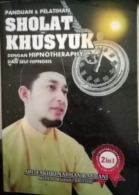 Image of Panduan Dan Pelatihan Sholat Khusyuk Dengan Hipnotheraphy Dan Self-Hipnosis