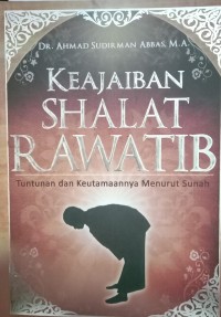 Image of Keajaiban Shalat Rawatib : Tuntunan DAN Keutamaannya Menurut Sunah