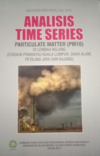 Image of Analisis Time Series Particulate Matter (PM10) Di Lembah Kelang (Stasiun Pemantau Kuala Lumpur, Shah Alam, Petaling Jaya Dan Kajang)